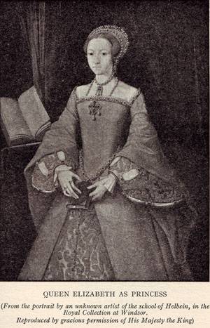 QUEEN ELIZABETH AS PRINCESS (From the portrait by an unknown artist of the school of Holbein, in the Royal Collection at Windsor.)