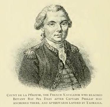 Count De La P&eacute;rouse, The French Navigator who reached Botany Bay Six Days after Captain Phillip had anchored there, and afterwards landed in Tasmania.